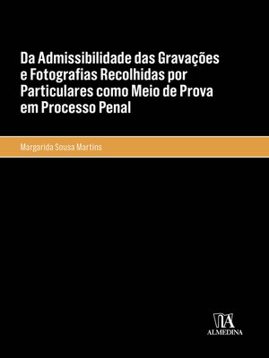 cover image of Da Admissibilidade das Gravações e Fotografias Recolhidas por Particulares como Meio de Prova em Processo Penal